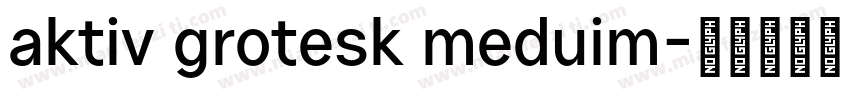 aktiv grotesk meduim字体转换